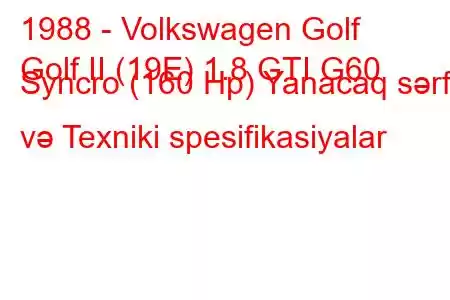 1988 - Volkswagen Golf
Golf II (19E) 1.8 GTI G60 Syncro (160 Hp) Yanacaq sərfi və Texniki spesifikasiyalar