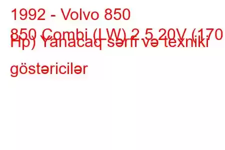 1992 - Volvo 850
850 Combi (LW) 2.5 20V (170 Hp) Yanacaq sərfi və texniki göstəricilər