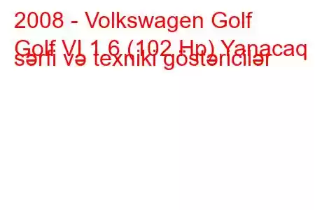 2008 - Volkswagen Golf
Golf VI 1.6 (102 Hp) Yanacaq sərfi və texniki göstəricilər