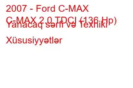 2007 - Ford C-MAX
C-MAX 2.0 TDCI (136 Hp) Yanacaq sərfi və Texniki Xüsusiyyətlər