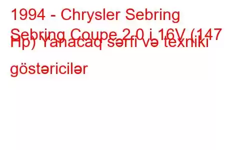 1994 - Chrysler Sebring
Sebring Coupe 2.0 i 16V (147 Hp) Yanacaq sərfi və texniki göstəricilər