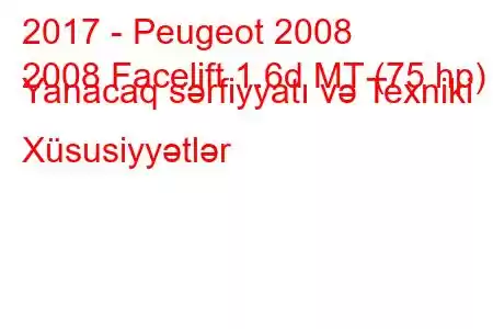 2017 - Peugeot 2008
2008 Facelift 1.6d MT (75 hp) Yanacaq sərfiyyatı və Texniki Xüsusiyyətlər