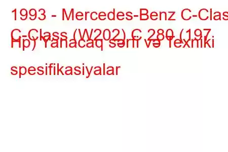 1993 - Mercedes-Benz C-Class
C-Class (W202) C 280 (197 Hp) Yanacaq sərfi və Texniki spesifikasiyalar