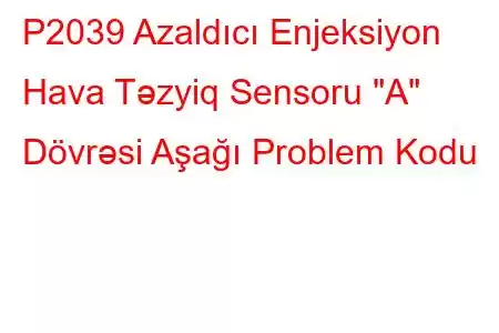 P2039 Azaldıcı Enjeksiyon Hava Təzyiq Sensoru 