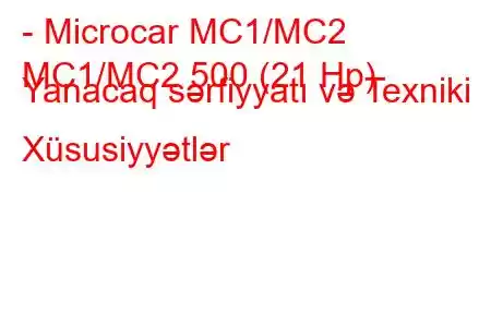 - Microcar MC1/MC2
MC1/MC2 500 (21 Hp) Yanacaq sərfiyyatı və Texniki Xüsusiyyətlər