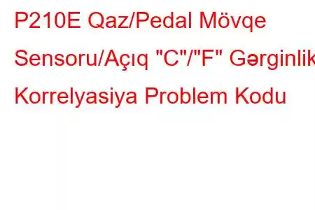 P210E Qaz/Pedal Mövqe Sensoru/Açıq 