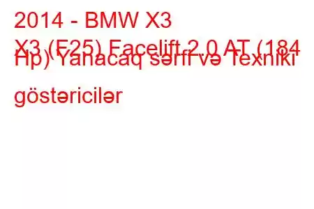 2014 - BMW X3
X3 (F25) Facelift 2.0 AT (184 Hp) Yanacaq sərfi və Texniki göstəricilər