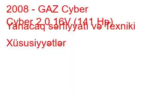 2008 - GAZ Cyber
Cyber ​​​​2.0 16V (141 Hp) Yanacaq sərfiyyatı və Texniki Xüsusiyyətlər