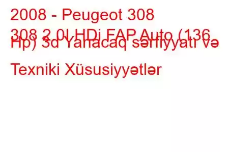 2008 - Peugeot 308
308 2.0I HDi FAP Auto (136 Hp) 3d Yanacaq sərfiyyatı və Texniki Xüsusiyyətlər