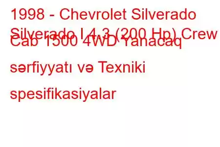 1998 - Chevrolet Silverado
Silverado I 4.3 (200 Hp) Crew Cab 1500 4WD Yanacaq sərfiyyatı və Texniki spesifikasiyalar