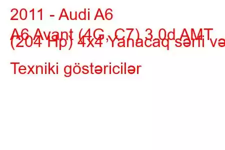 2011 - Audi A6
A6 Avant (4G, C7) 3.0d AMT (204 Hp) 4x4 Yanacaq sərfi və Texniki göstəricilər