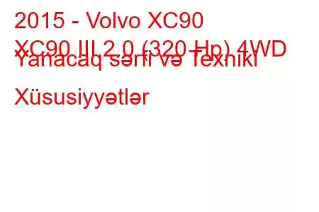 2015 - Volvo XC90
XC90 III 2.0 (320 Hp) 4WD Yanacaq sərfi və Texniki Xüsusiyyətlər