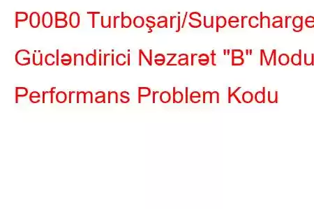 P00B0 Turboşarj/Supercharger Gücləndirici Nəzarət 