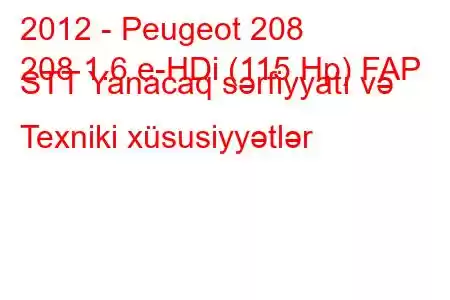 2012 - Peugeot 208
208 1.6 e-HDi (115 Hp) FAP STT Yanacaq sərfiyyatı və Texniki xüsusiyyətlər