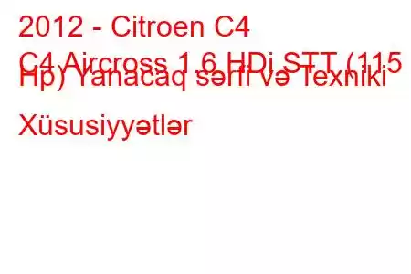 2012 - Citroen C4
C4 Aircross 1.6 HDi STT (115 Hp) Yanacaq sərfi və Texniki Xüsusiyyətlər