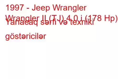 1997 - Jeep Wrangler
Wrangler II (TJ) 4.0 i (178 Hp) Yanacaq sərfi və texniki göstəricilər