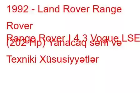 1992 - Land Rover Range Rover
Range Rover I 4.3 Vogue LSE (202 Hp) Yanacaq sərfi və Texniki Xüsusiyyətlər