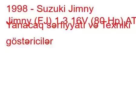 1998 - Suzuki Jimny
Jimny (FJ) 1.3 16V (80 Hp) AT Yanacaq sərfiyyatı və Texniki göstəricilər