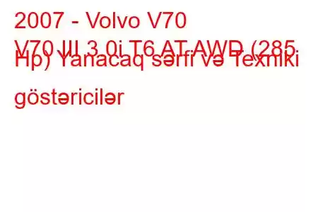 2007 - Volvo V70
V70 III 3.0i T6 AT AWD (285 Hp) Yanacaq sərfi və Texniki göstəricilər