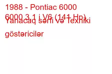 1988 - Pontiac 6000
6000 3.1 i V6 (141 Hp) Yanacaq sərfi və Texniki göstəricilər