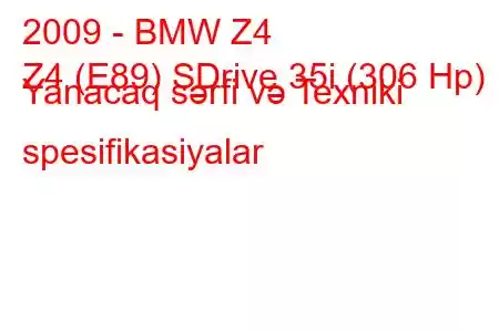 2009 - BMW Z4
Z4 (E89) SDrive 35i (306 Hp) Yanacaq sərfi və Texniki spesifikasiyalar