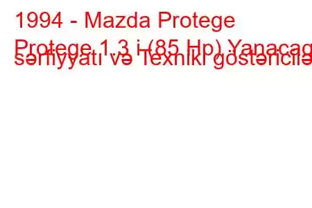 1994 - Mazda Protege
Protege 1.3 i (85 Hp) Yanacaq sərfiyyatı və Texniki göstəricilər