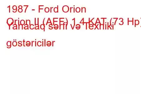 1987 - Ford Orion
Orion II (AFF) 1.4 KAT (73 Hp) Yanacaq sərfi və Texniki göstəricilər