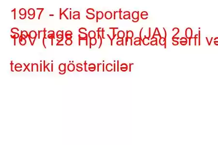 1997 - Kia Sportage
Sportage Soft Top (JA) 2.0 i 16V (128 Hp) Yanacaq sərfi və texniki göstəricilər