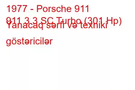 1977 - Porsche 911
911 3.3 SC Turbo (301 Hp) Yanacaq sərfi və texniki göstəricilər