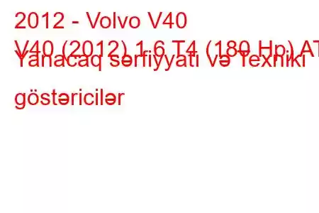 2012 - Volvo V40
V40 (2012) 1.6 T4 (180 Hp) AT Yanacaq sərfiyyatı və Texniki göstəricilər