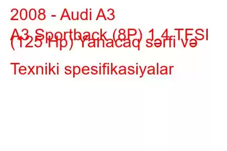 2008 - Audi A3
A3 Sportback (8P) 1.4 TFSI (125 Hp) Yanacaq sərfi və Texniki spesifikasiyalar