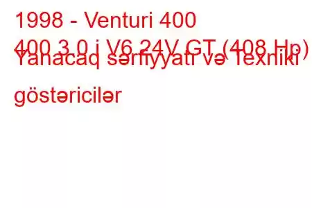 1998 - Venturi 400
400 3.0 i V6 24V GT (408 Hp) Yanacaq sərfiyyatı və Texniki göstəricilər