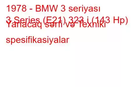 1978 - BMW 3 seriyası
3 Series (E21) 323 i (143 Hp) Yanacaq sərfi və Texniki spesifikasiyalar