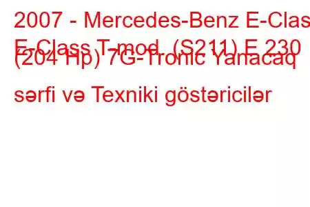 2007 - Mercedes-Benz E-Class
E-Class T-mod. (S211) E 230 (204 Hp) 7G-Tronic Yanacaq sərfi və Texniki göstəricilər