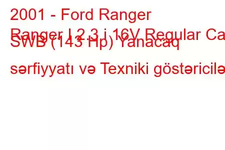 2001 - Ford Ranger
Ranger I 2.3 i 16V Regular Cab SWB (143 Hp) Yanacaq sərfiyyatı və Texniki göstəricilər