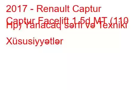 2017 - Renault Captur
Captur Facelift 1.5d MT (110 Hp) Yanacaq sərfi və Texniki Xüsusiyyətlər