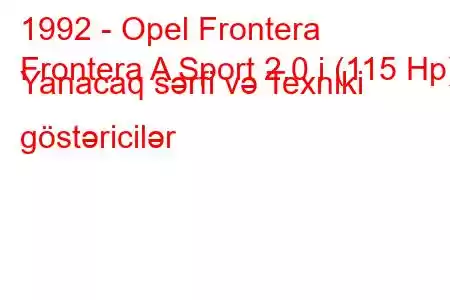 1992 - Opel Frontera
Frontera A Sport 2.0 i (115 Hp) Yanacaq sərfi və Texniki göstəricilər