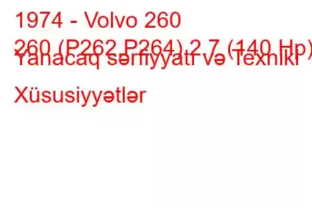 1974 - Volvo 260
260 (P262,P264) 2.7 (140 Hp) Yanacaq sərfiyyatı və Texniki Xüsusiyyətlər