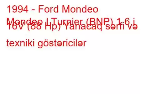 1994 - Ford Mondeo
Mondeo I Turnier (BNP) 1.6 i 16V (88 Hp) Yanacaq sərfi və texniki göstəricilər