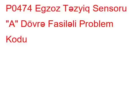 P0474 Egzoz Təzyiq Sensoru 