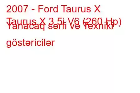 2007 - Ford Taurus X
Taurus X 3.5i V6 (260 Hp) Yanacaq sərfi və Texniki göstəricilər