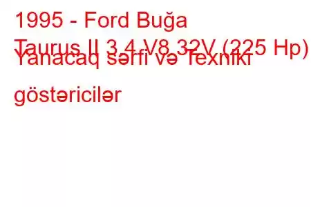 1995 - Ford Buğa
Taurus II 3.4 V8 32V (225 Hp) Yanacaq sərfi və Texniki göstəricilər