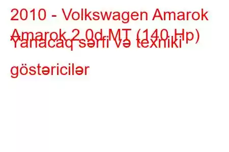 2010 - Volkswagen Amarok
Amarok 2.0d MT (140 Hp) Yanacaq sərfi və texniki göstəricilər