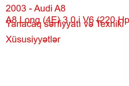 2003 - Audi A8
A8 Long (4E) 3.0 i V6 (220 Hp) Yanacaq sərfiyyatı və Texniki Xüsusiyyətlər