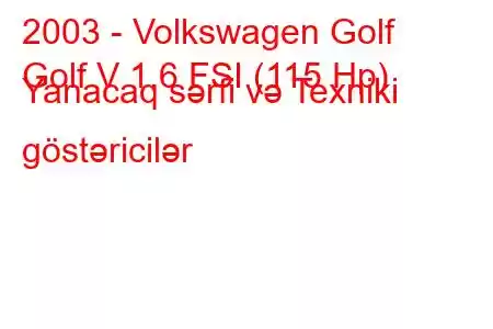 2003 - Volkswagen Golf
Golf V 1.6 FSI (115 Hp) Yanacaq sərfi və Texniki göstəricilər