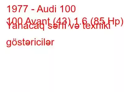 1977 - Audi 100
100 Avant (43) 1.6 (85 Hp) Yanacaq sərfi və texniki göstəricilər