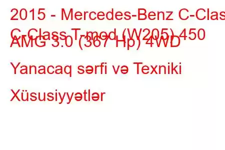 2015 - Mercedes-Benz C-Class
C-Class T-mod (W205) 450 AMG 3.0 (367 Hp) 4WD Yanacaq sərfi və Texniki Xüsusiyyətlər