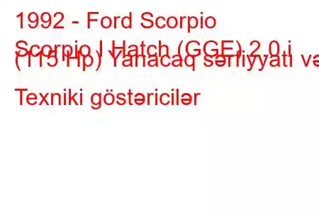 1992 - Ford Scorpio
Scorpio I Hatch (GGE) 2.0 i (115 Hp) Yanacaq sərfiyyatı və Texniki göstəricilər