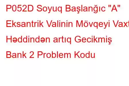 P052D Soyuq Başlanğıc 