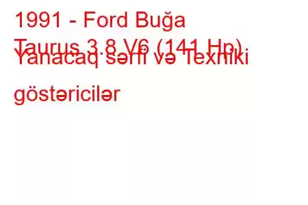 1991 - Ford Buğa
Taurus 3.8 V6 (141 Hp) Yanacaq sərfi və Texniki göstəricilər